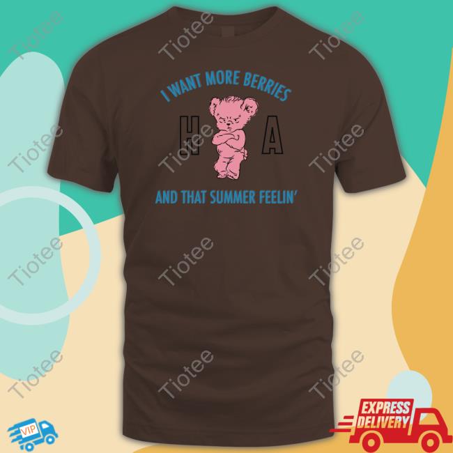 Official I Want More Berries And That Summer Feelin' Shirt