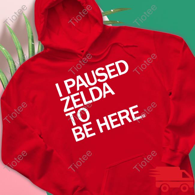 I Paused Zelda To Be Here T Shirt