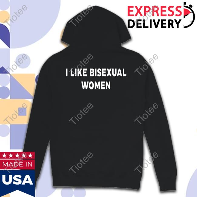 Shirts That Go Hard I Like Bisexual Women T Shirts
