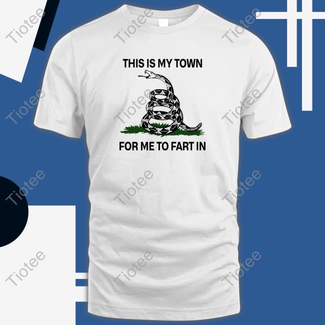 This Is My Town For Me To Fart In Hoodie