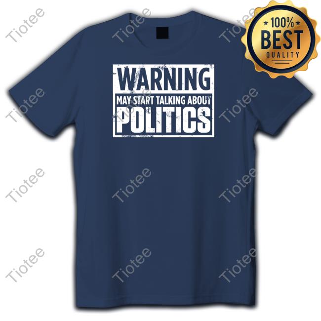 Warning May Start Talking About Politics Hoodie Josh
