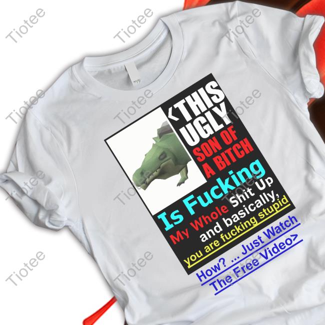 Whale This Ugly Son Of A Bitch Is Fucking My Whole Shit Up And Basically You Are Fucking Stupid Official Shirt