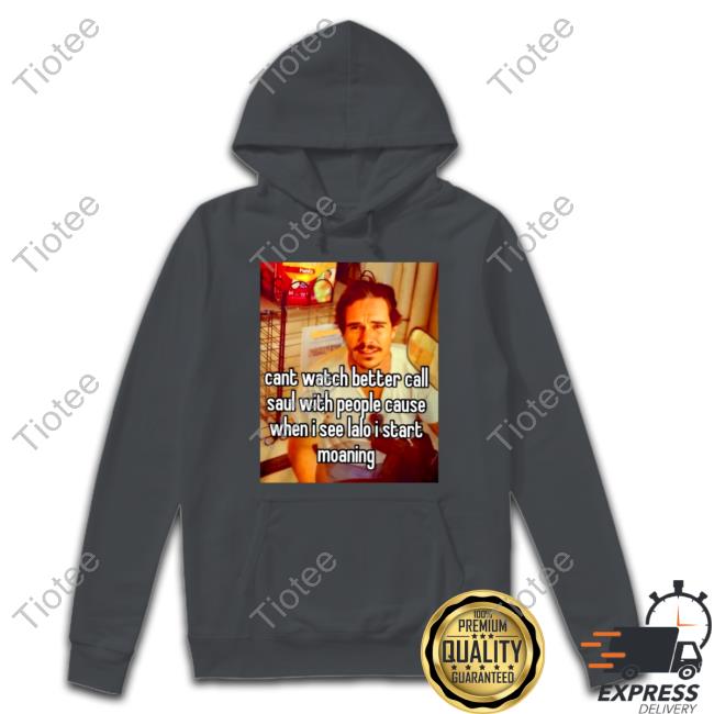 Cant Watch Better Call Saul With People Cause T Shirt