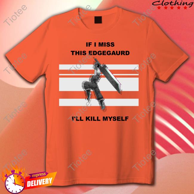 If I Miss This Edgegaurd I'll Kill Myself Shirts Gabriel Not Oasis