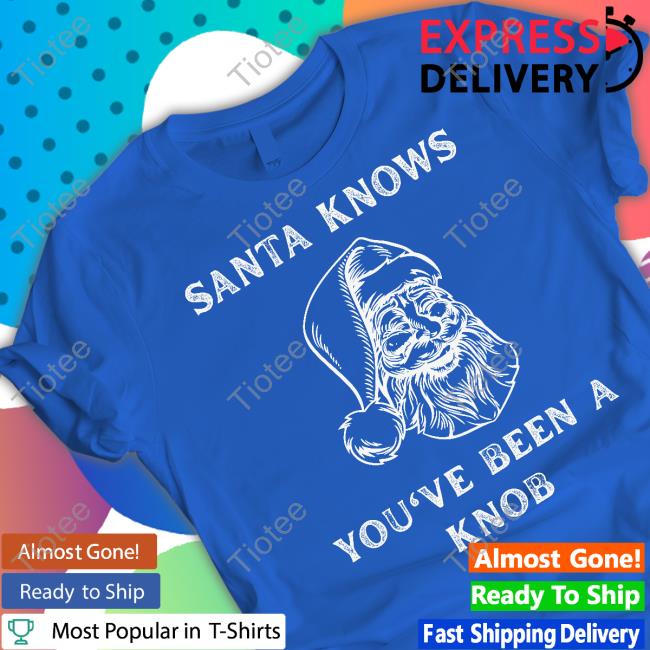Mindynl79 Santa Knows You've Been A Knob T Shirt