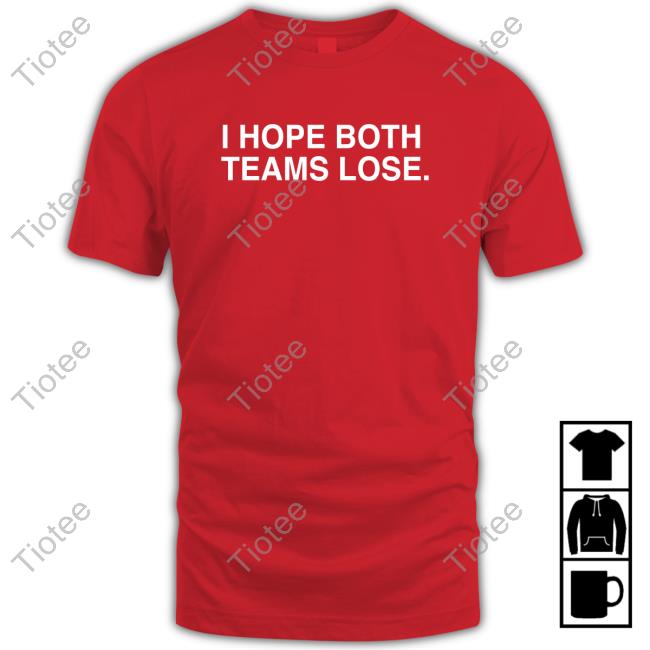 I Hope Both Teams Lose Tees