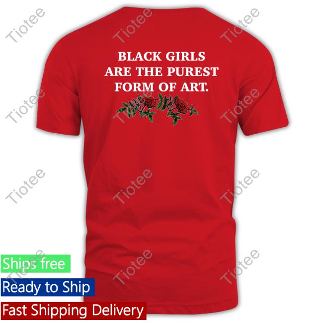 The Culture Magazine Black Girls Are The Purest Form Of Art New Shirt