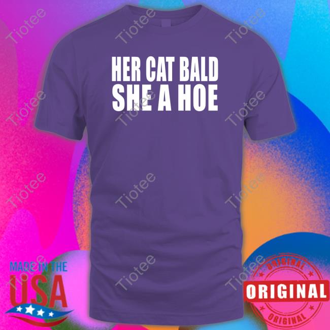 Official Her Cat Bald She A Hoe Tee