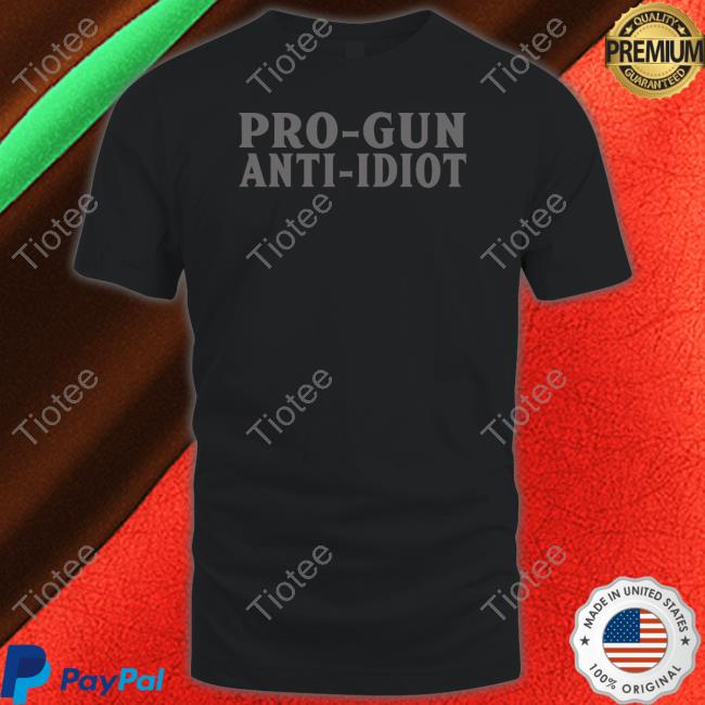 Official Pro-Gun Anti-Idiot Shirt