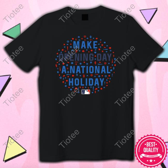 Baseballism X Mlb Make Opening Day A National Holiday Shirts