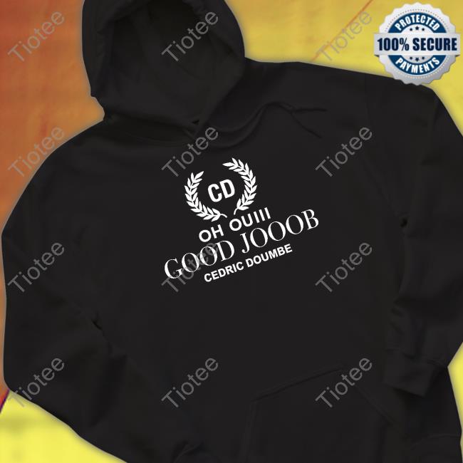 Cd Oh Ouiii Good Jooob Cedric Doumbe Shirt