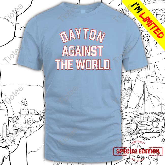 Official Dayton 6Th Dayton Against The World T Shirts