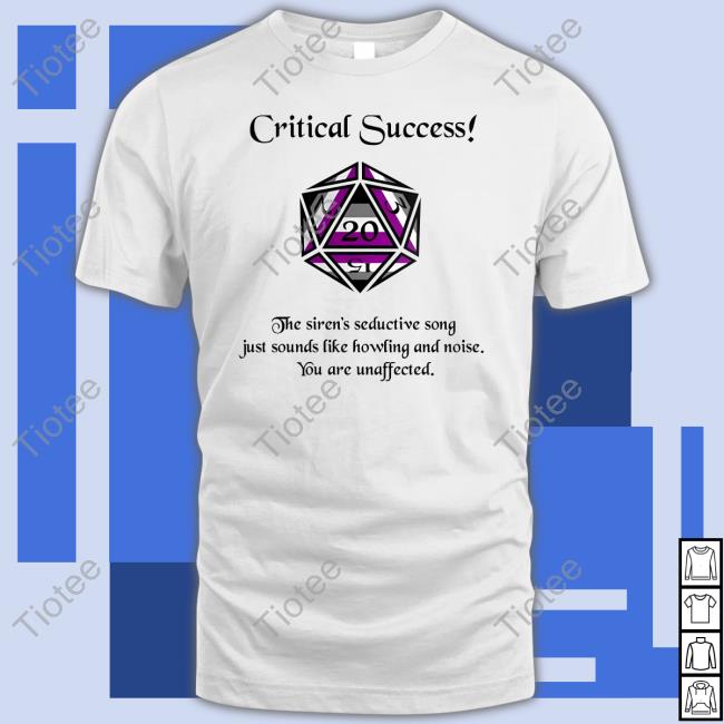 Critical Success The Siren's Seductive Song Just Sounds Like Howling And Noise Tee Shirt