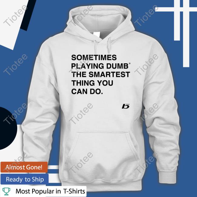 Official Sometimes Playing Dumb The Smartest Thing You Can Do Shirt 0xFoda Sometimes Playing Dumb The Smartest Thing You Can Do Tee Russdiemon