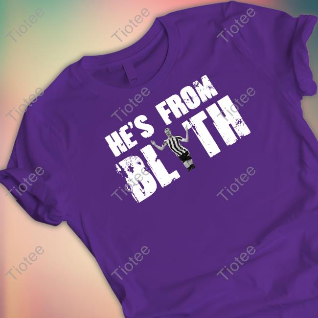 Official Toon Army Store He's From Blyth T Shirt