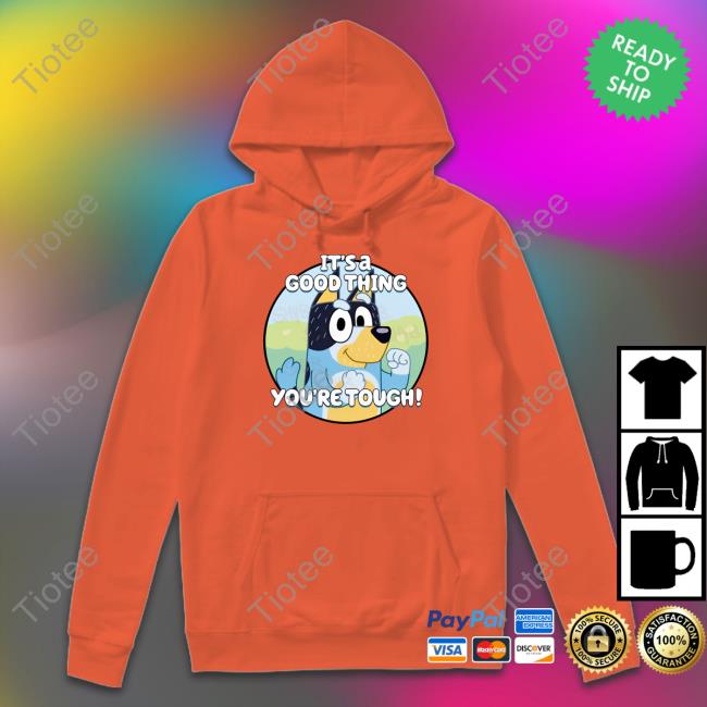 Official It's A Good Thing You're Tough Tee Shirt Shaibey Official It's A Good Thing You're Tough Sweatshirt Shaibey
