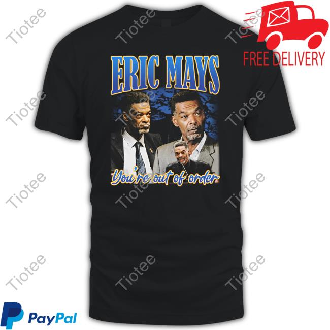 Official Eric May’S You’Re Out Of Order Shirt