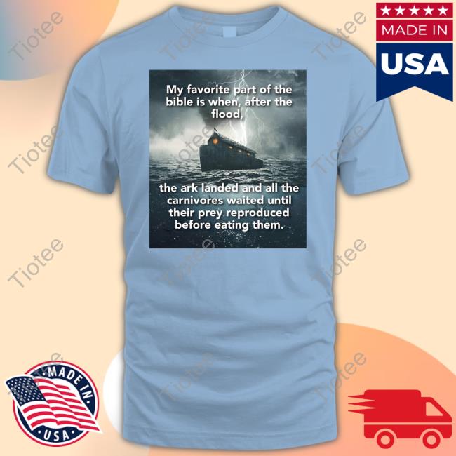 Daretowear3 My Favorite Part Of The Bible Is When After The Flood T Shirt