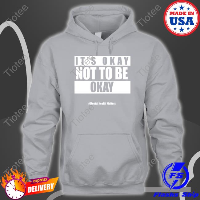 It's Okay Not To Be Okay Limited Edition Tee Shirt