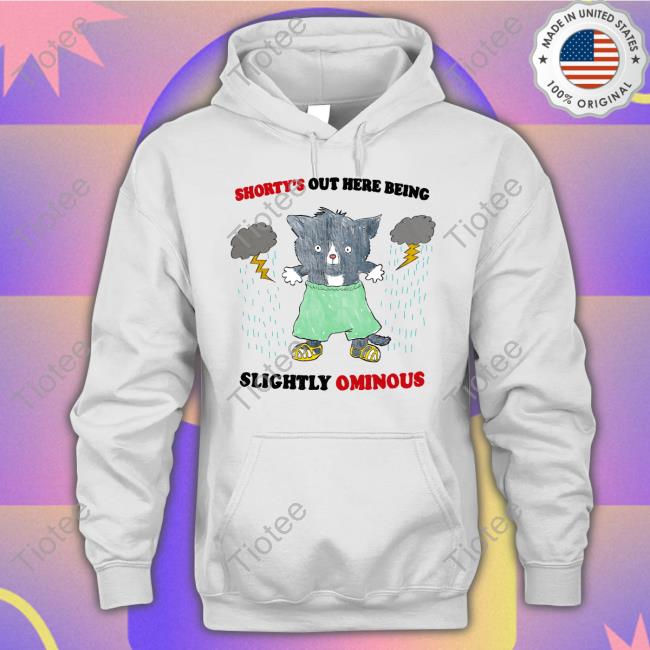 Shorty's Out Here Being Slightly Ominous Tee Shirts Jmcgg