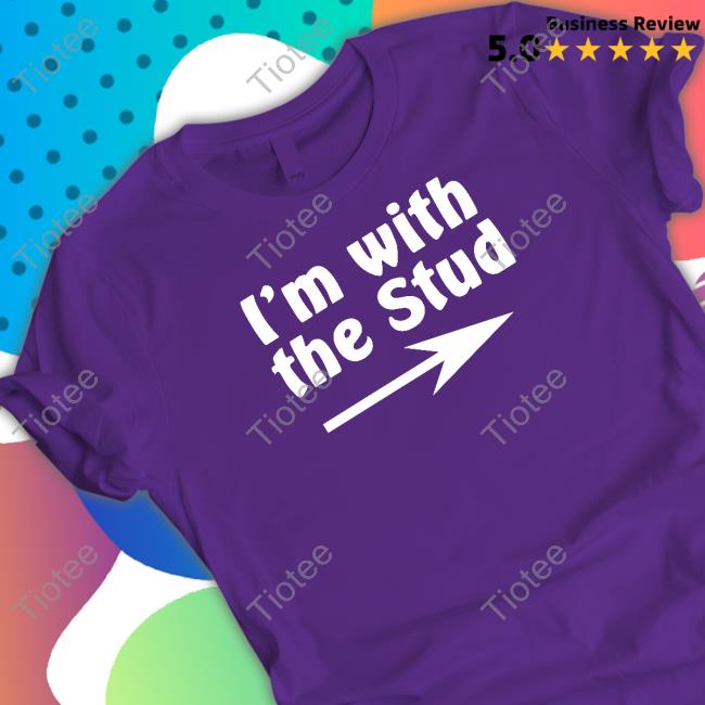 Official I'm With The Stud Shirt
