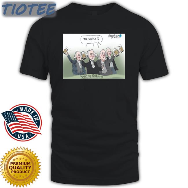 Acyn To Nancy Founding Fathers Shirts