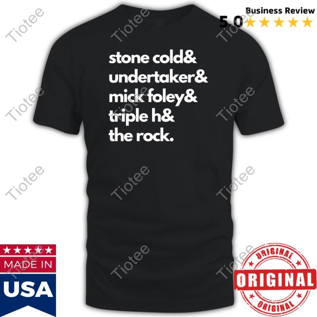 Stone Cold Undertaker Mick Foley Triple H The Rock T-Shirt,Hoodie,Sweatshirt