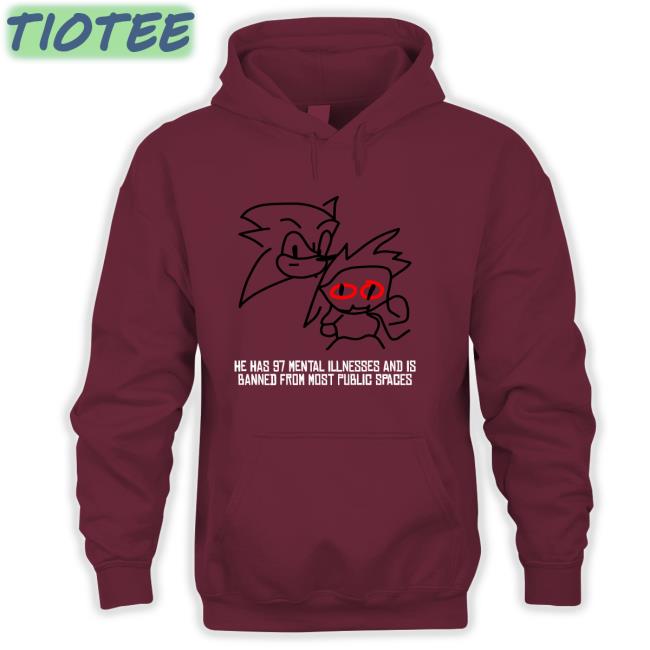 Onthedownlotho He Has 97 Mental Illnesses And Is Banned From Most Public Spaces Shirts