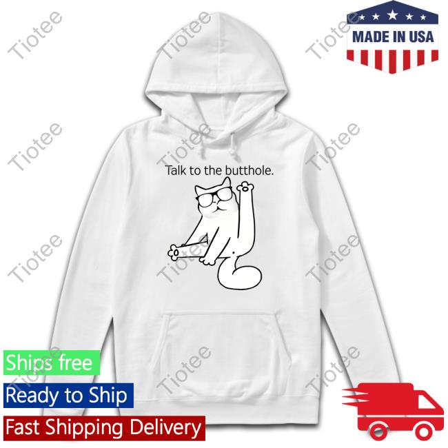 Catturd Talk To The Butthole Shirt