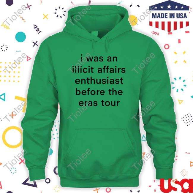 Mariam I Was An Illicit Affairs Enthusiast Before The Eras Tour Shirt