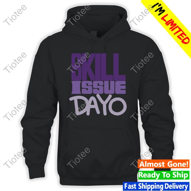 Skill Issue Dayo Shirts