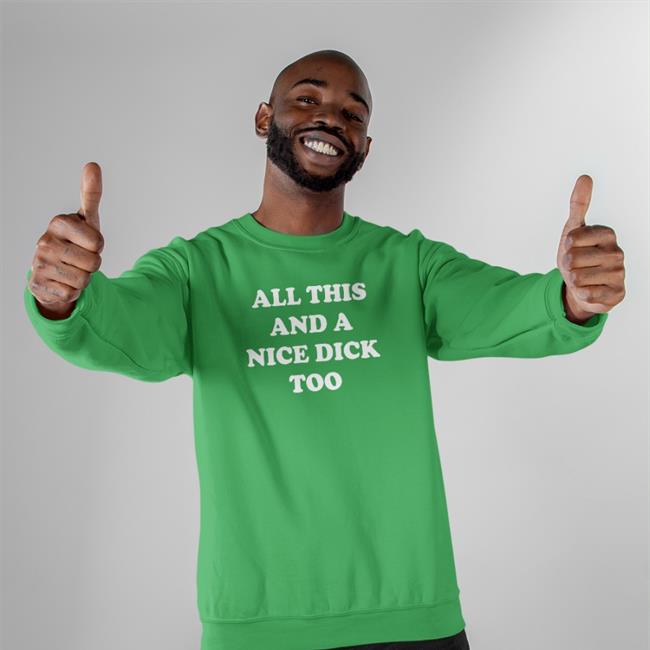 Shirts That Go Hard All This And A Nice Dick Too Tee