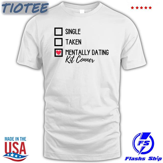 Ioverspring Single Taken Mentally Dating Kit Connor Shirt