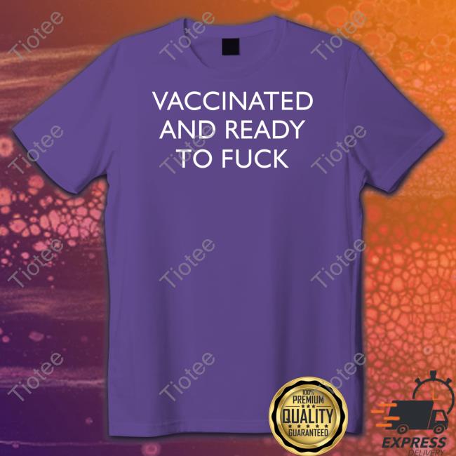 Vaccinated And Ready To Fuck Sweatshirt Clown World