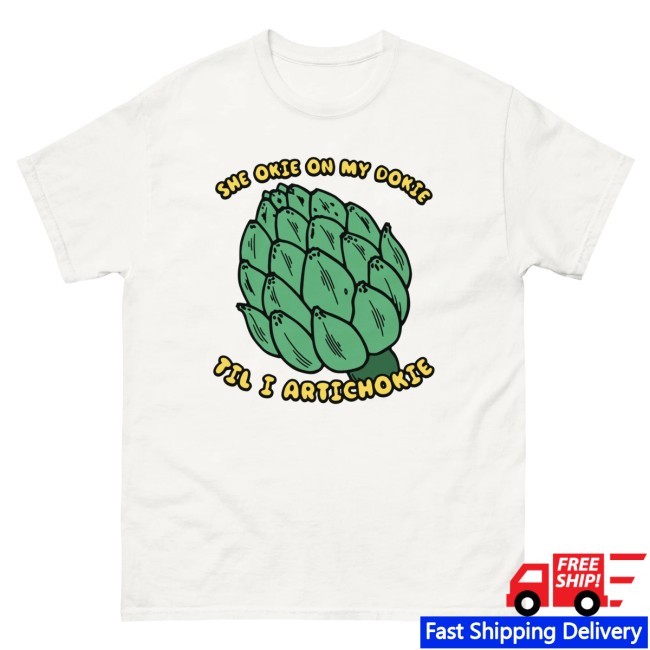 The Good Shirts She Okie On My Dokie Til I Artichokie Shirt