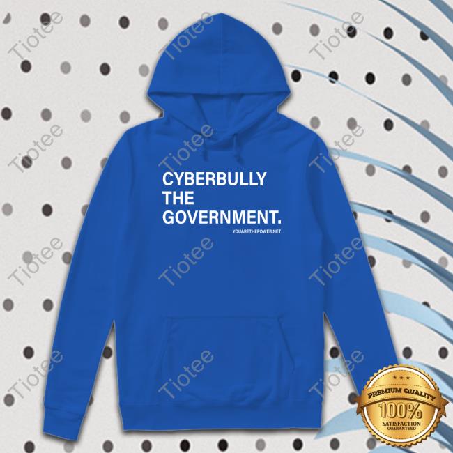 Official Cyberbully The Government. Shirt