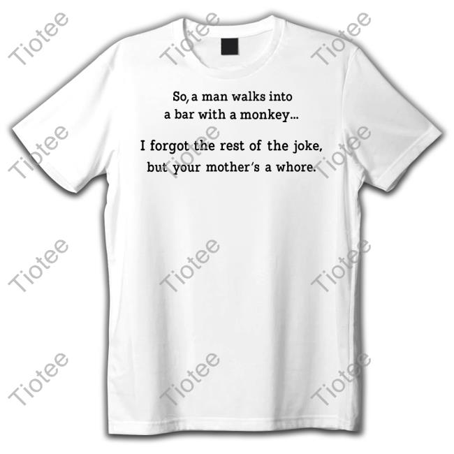 So A Man Walks Into A Bar With A Monkey Unisex T Shirt Shirts That Go Hard