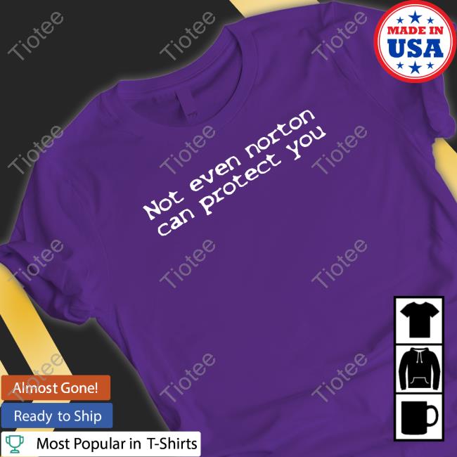 Official Not Even Norton Can Protect You T Shirt
