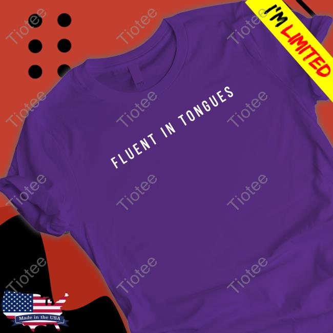 Official Fluent In Tongues T Shirt