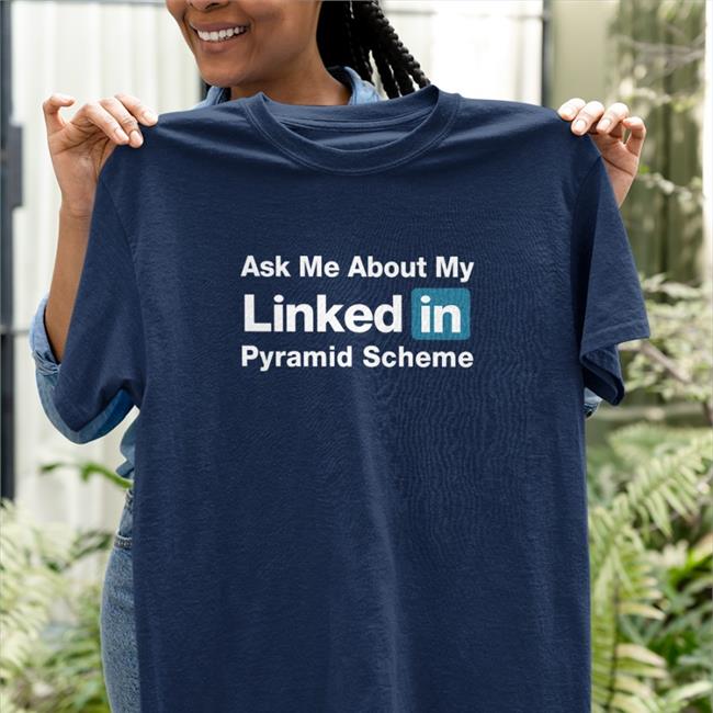 Ask Me About My Linked In Pyramid Scheme Shirt Quinton Reviews