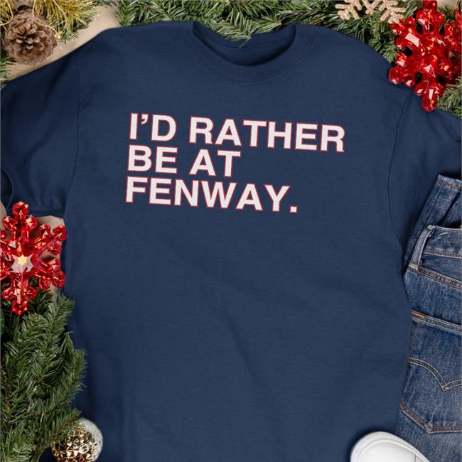 Obvious Shirts I'd Rather Be At Fenway Tee