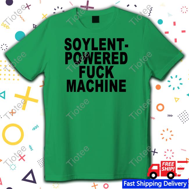 Shirts That Go Hard Soylent-Powered Fuck Machine Sweatshirt