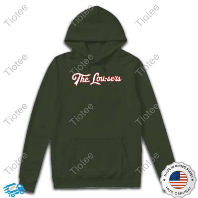 Obvious Shirts The Lou-Sers New Shirt The Lou-Sers Hoodie Sweatshirt
