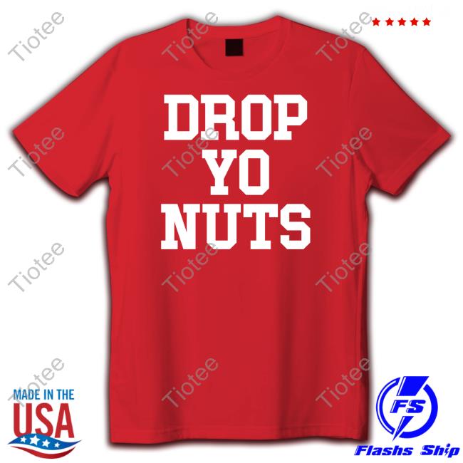 Official Drop Yo Nuts Shirt Long Sleeve T Shirt