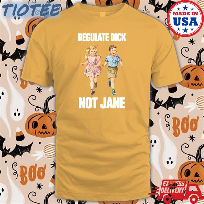 Regulate Dick Not Jane T Shirt Dcl_60