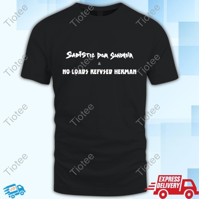Sadistic Dom Sondheim & No Loads Refused Herman T Shirt