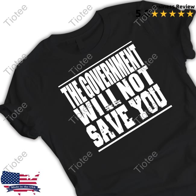 Adambrimson Merch The Government Will Not Save You Shirts