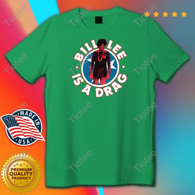 Bill Lee Is A Drag Tee Shirt