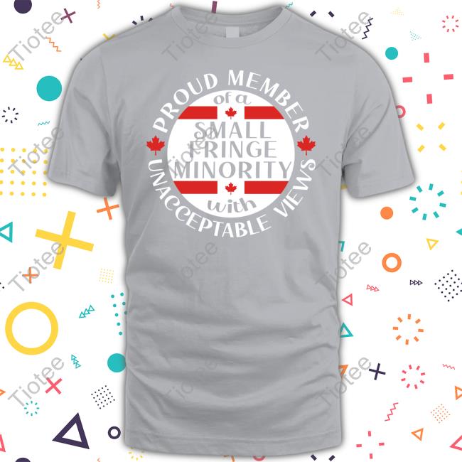 Official Proud Member Of A Small Fringe Minority With Unacceptable Views T Shirt