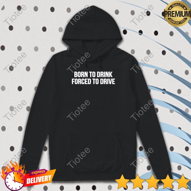 Shitheadsteve Merch Born To Drink Forced To Drive Long Sleeve T Shirt